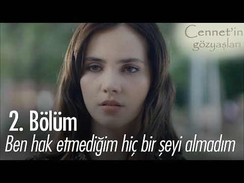 Ben bugüne kadar hak etmediğim hiç bir şeyi almadım - Cennet'in Gözyaşları 2. Bölüm