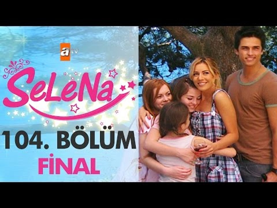 Selena 104. Bölüm - FİNAL - atv