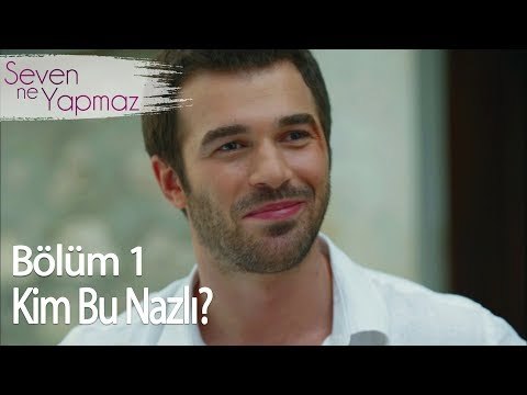 Kim Bu Nazlı? - Seven Ne Yapmaz 1. Bölüm