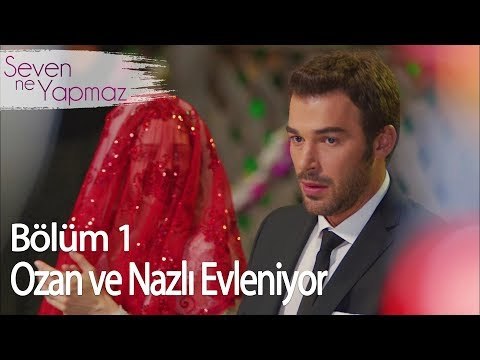 Nazlı ve Ozan Evleniyor - Seven Ne Yapmaz 1. Bölüm