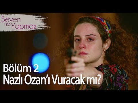 Nazlı Ozan'ı Vuracak mı? - Seven Ne Yapmaz 2. Bölüm
