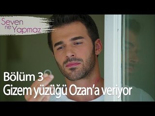 Gizem Ozan'a Yüzüğü  Geri Veriyor - Seven Ne Yapmaz 3. Bölüm