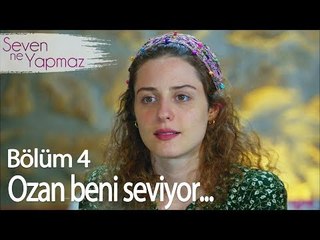 Ozan beni seviyor... - Seven Ne Yapmaz 4. Bölüm