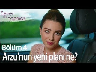 Arzu'nun yeni planı ne? - Seven Ne Yapmaz 4. Bölüm