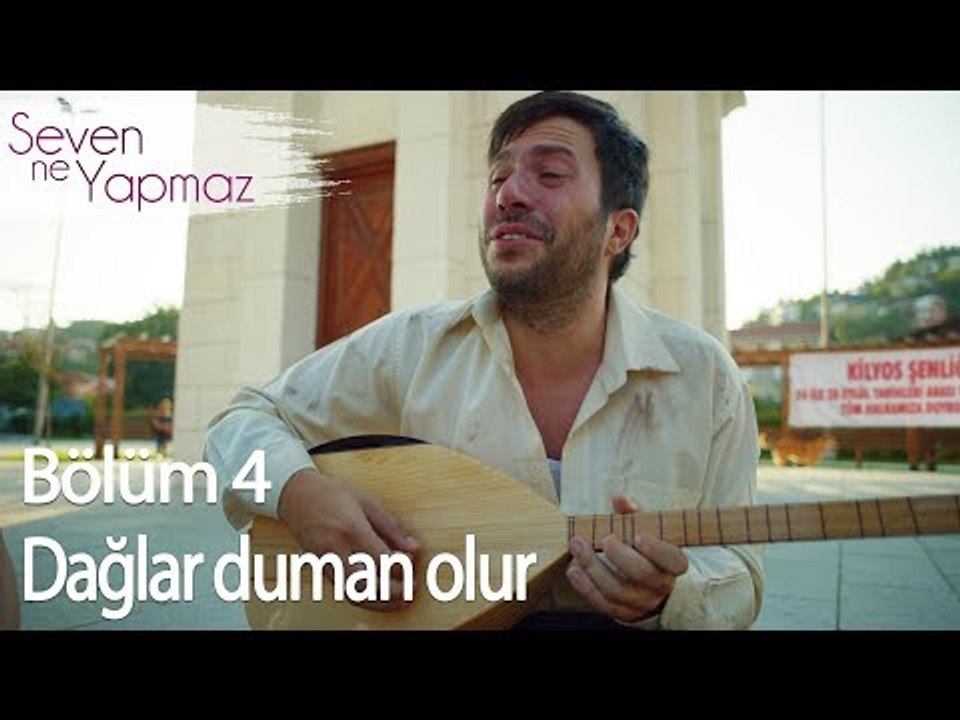 Dağlar duman olur... - Seven Ne Yapmaz 4. Bölüm