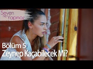 Zeynep kaçabilecek mi? - Seven Ne Yapmaz 5. Bölüm