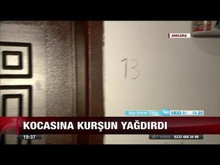 Kocasına Kurşun Yağdırdı! - 22 Ağustos 2017