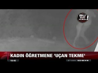 Kadın öğretmene uçan tekme - 23 Ağustos 2017