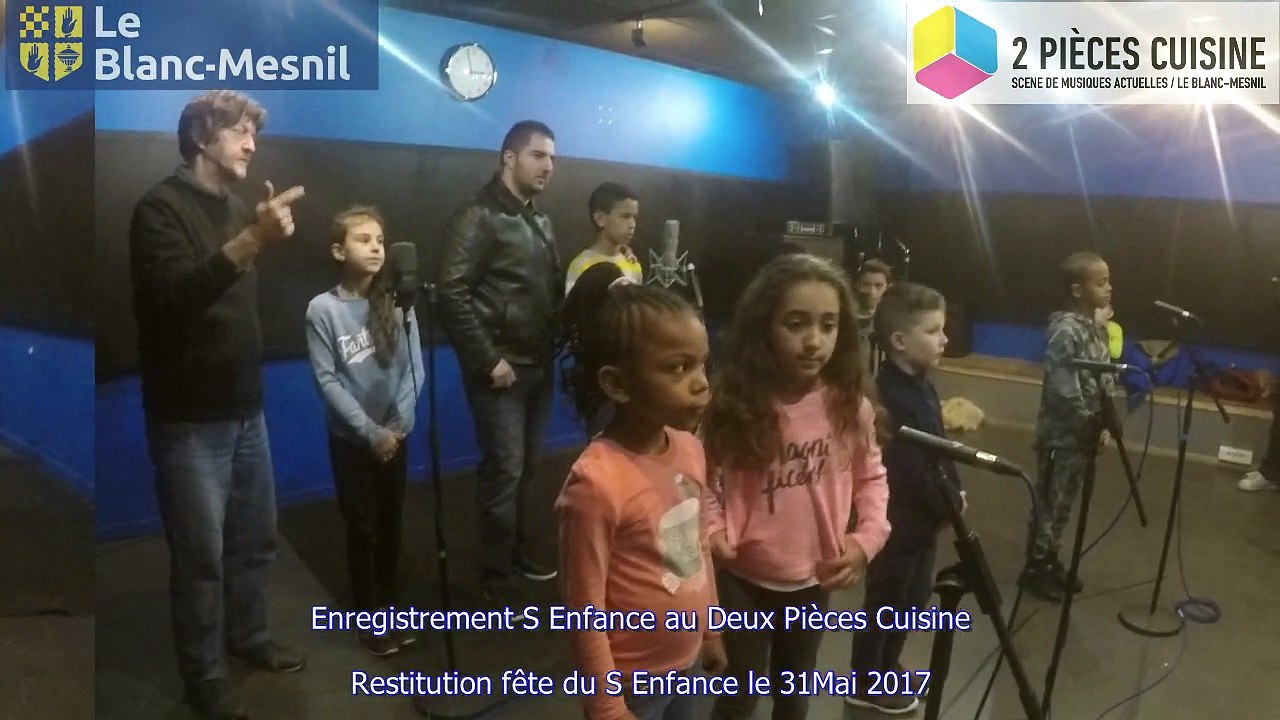 Enregistrement d'une chanson du S-Enfance au Deux Pièces Cuisine et restitution à la fête du S-Enfance 31 Mai 2017