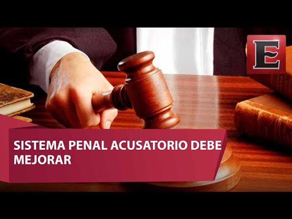 Cuáles son las debilidades del nuevo Sistema de Justicia Penal Acusatorio