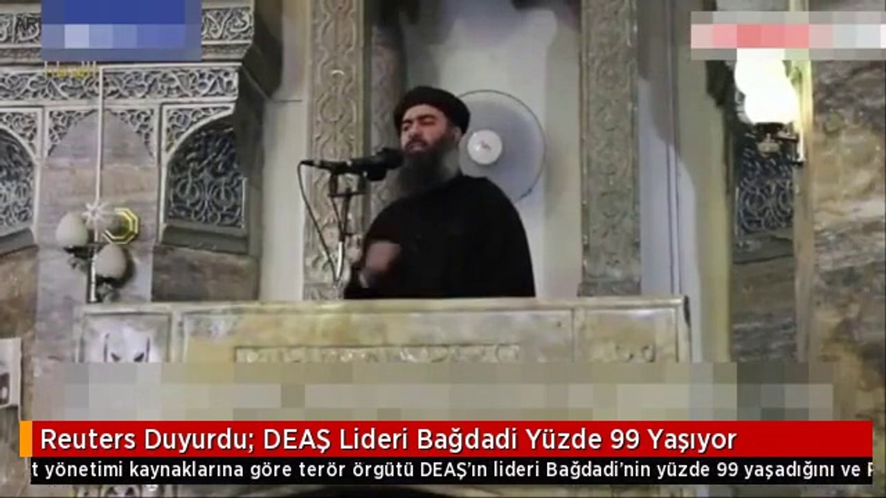 Reuters Duyurdu: DEAŞ Lideri Bağdadi Yüzde 99 Yaşıyor