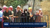 i24NEWS DESK | Arab leaders: metal detectors will worsen conflict | Monday, July 17th 2017