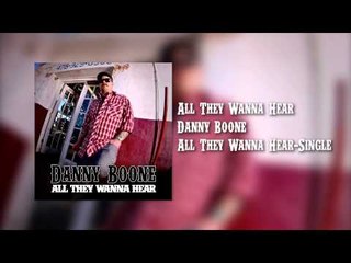 Danny Boone - All They Wanna Hear (Audio)