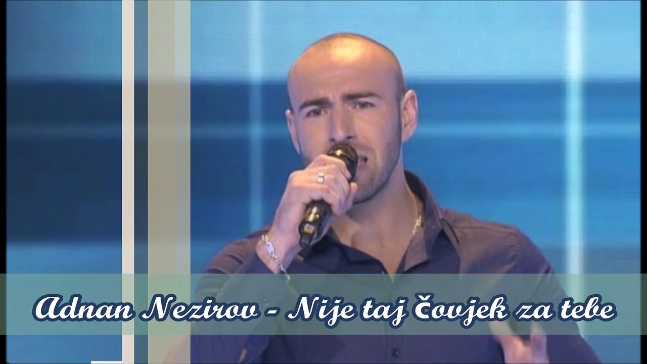 Adnan Nezirov - Nije taj čovjek za tebe