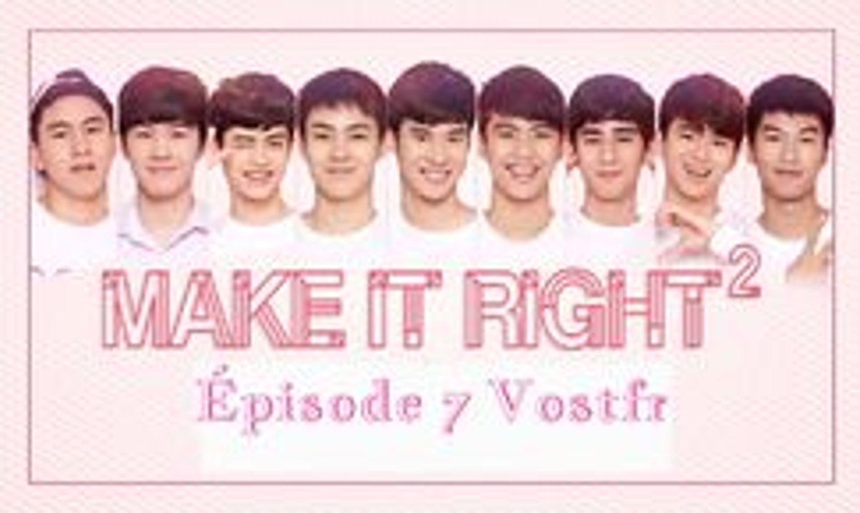 Make It Right 2 Episode 7 VOSTFR