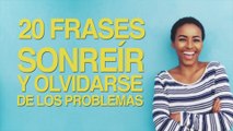 20 Frases para Sonreír y olvidarse de los problemas
