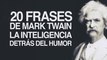 20 Frases de Mark Twain, la inteligencia detrás del humor