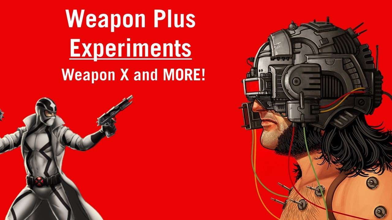 WEAPON X experiments and WEAPON PLUS explained!