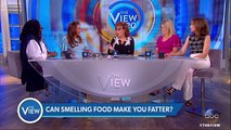 Can Smelling Food Make You Fatter  The View