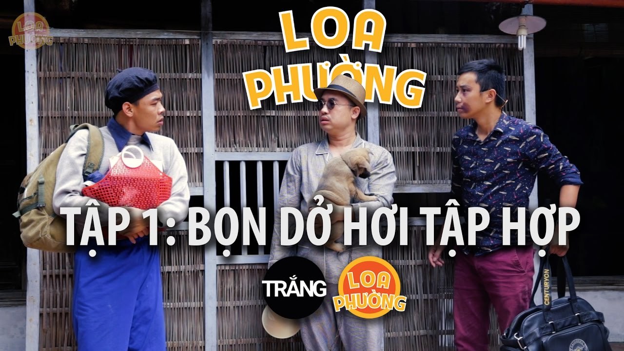 Loa Phường tập 1 - BỌN DỞ HƠI TẬP HỢP