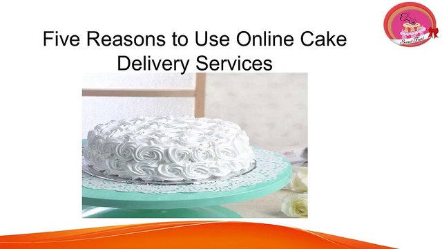 Five Reasons to Use Online Cake Delivery Services