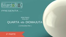 SemiFinale Campionato Italiano Biliardo Cat. Pro 2017: Quarta -vs- Diomajuta ( II° Parte )
