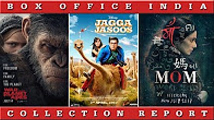 下载视频: Box Office Collection Of Jagga Jasoos,Tubelight, Mom, War for the Planet of the Apes  2017