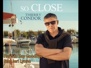 THIERRY CONDOR feat JER LYNNE - Hard to Say Goodbye