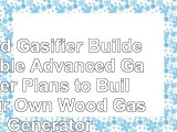 download  Wood Gasifier Builders Bible Advanced Gasifier Plans to Build Your Own Wood Gas 66185954