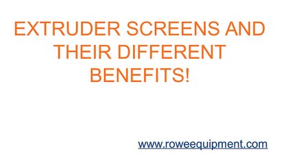 EXTRUDER SCREENS AND THEIR DIFFERENT BENEFITS