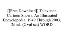 [1ATID.F.r.e.e R.e.a.d D.o.w.n.l.o.a.d] Television Cartoon Shows: An Illustrated Encyclopedia, 1949 Through 2003, 2d ed. (2 vol set) by Hal Erickson DOC