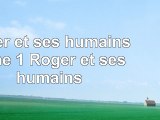 Read  Roger et ses humains  tome 1  Roger et ses humains 3c1f9d28