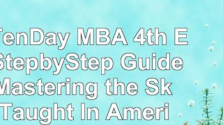 Read  The TenDay MBA 4th Ed A StepbyStep Guide to Mastering the Skills Taught In Americas 1235df84