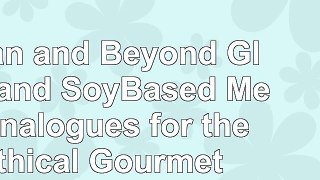 Read  Seitan and Beyond Gluten and SoyBased Meat Analogues for the Ethical Gourmet 98838ae0