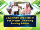 Government employees in PoK protest demanding pending salaries