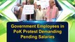 Government employees in PoK protest demanding pending salaries