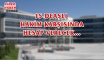 (18 Temmuz 2017) 15 DEAŞLI HAKİM KARŞISINDA HESAP VERECEK…