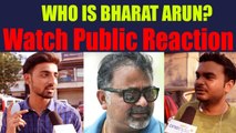 Public opinion on Bharat Arun: Does Indian public even know who he is | Oneindia News