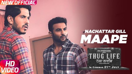 Tải video: Maape Full HD Video Song Nachattar Gill - Thug Life - Harish Verma - Jass Bajwa - New Punjabi Song 2017