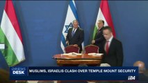 i24NEWS DESK | Muslims, Israelis clash over temple Mount | Tuesday, July 18th 2017
