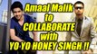 Amaal Malik WANTS to COLLABORATE with YO YO Honey Singh | FilmiBeat
