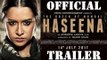 Haseena Parkar Official Trailer | Shraddha Kapoor | 18 August 2017