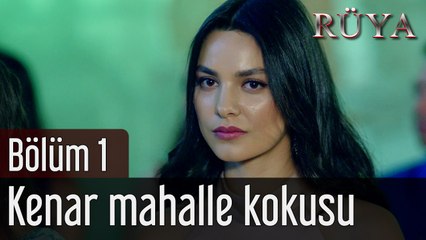 Rüya 1. Bölüm Kenar Mahalle Kokusu