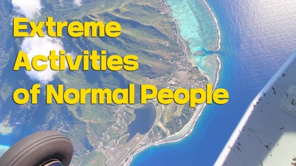 Extreme Activities of Normal People - Ep. Tahiti