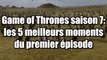 Game of Thrones saison 7: les 5 meilleurs moments du premier épisode