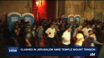 i24NEWS DESK | Clashes in Jerusalem amid temple Mount tension | Wednesday, July 19th 2017