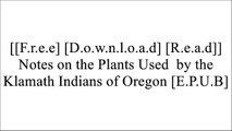[qKk93.[F.R.E.E R.E.A.D D.O.W.N.L.O.A.D]] Notes on the Plants Used  by the Klamath Indians of Oregon by Frederick Vernon Coville P.P.T
