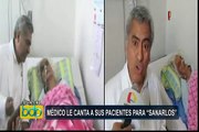 Chiclayo: médico le canta a sus pacientes para “sanarlos”