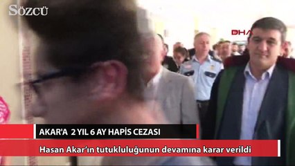 Hasan Akar’a 2 yıl 6 ay hapis