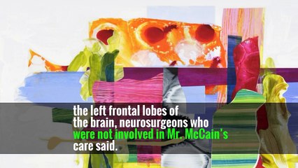 McCain’s Surgery May Be More Serious Than Thought, Experts Say